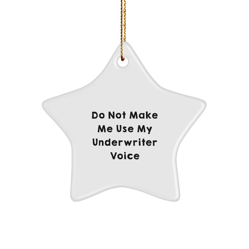 Funny Underwriter Gifts, Do Not Make Me Use My Underwriter Voice, Star Ornament, White, 3.25" Tall, for Underwriter, Gifts from Men, Women, Friends, or Family, Christmas Unique Gifts - Image 1
