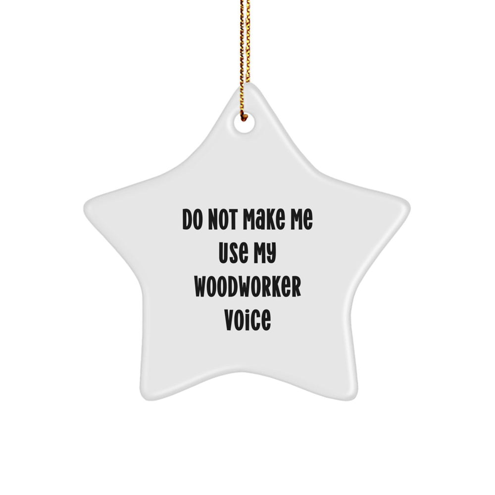 Woodworker Star Ornament Gifts from Friends to Family, Funny Christmas Star Ornament for Men and Women, Unique Star Decorations for Home, Woodworker Voice Gifts, Gift for Woodworker - Image 1