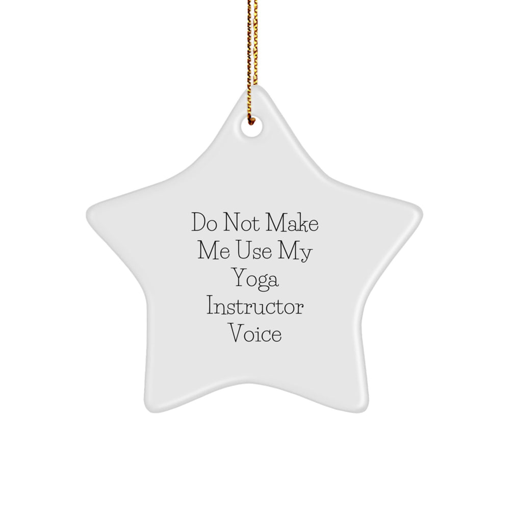 Yoga Instructor Star Ornament Gifts from Friends - Funny Do Not Make Me Use My Yoga Instructor Voice - Image 1