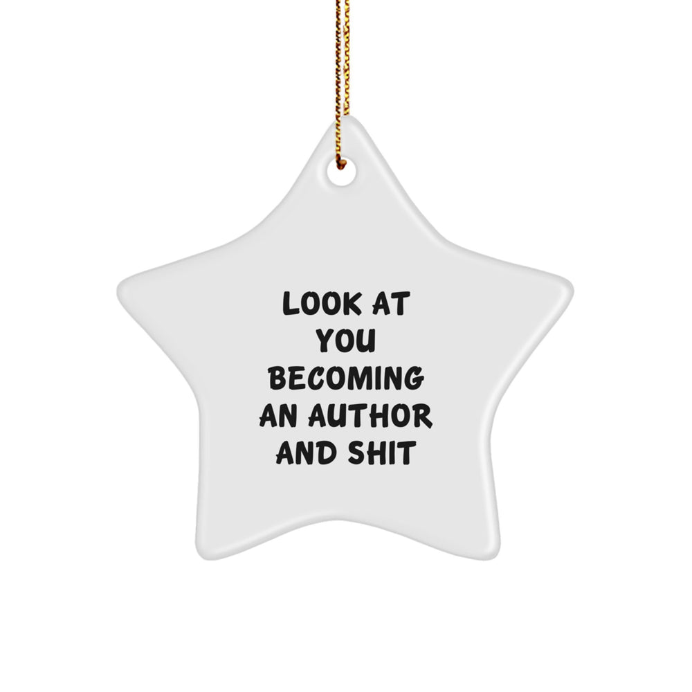 Funny Author Gifts from Friends to Author Men with Star Ornament Look At You Becoming An Author And Shit, Christmas Unique Star Decorations, Author Star Ornament - Image 1