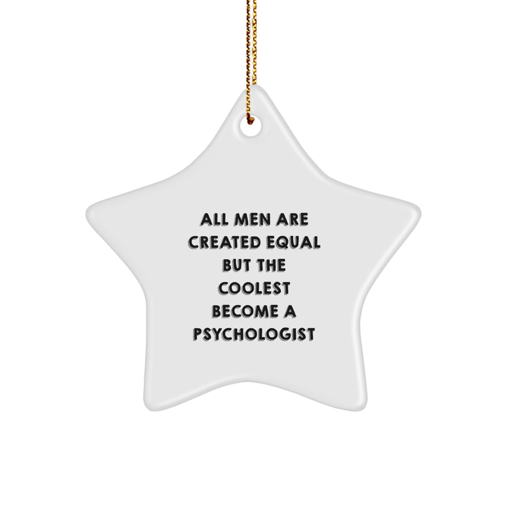 Funny Psychologist Gifts from Men, Unique Star Ornament for Christmas, 'All Men Are Created Equal But The Coolest Become A Psychologist' Quote, Gifts for Psychologist - Image 1