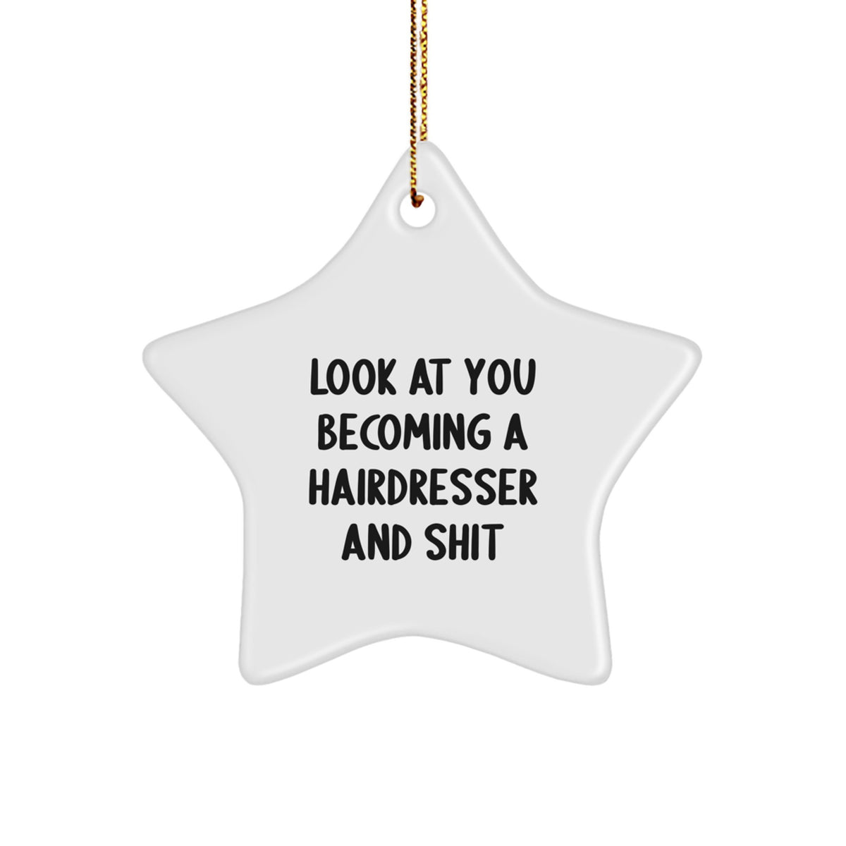 Funny Hairdresser Gifts for the Star of the Salon, Look At You Becoming A Hairdresser And Shit, Christmas Star Ornament - Image 1