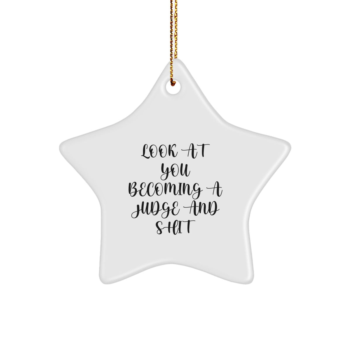 Funny Judge Star Ornament - Gifts from Men for Judge - Star Ornament for Christmas Unique Gifts - Look At You Becoming A Judge And Shit - Image 1
