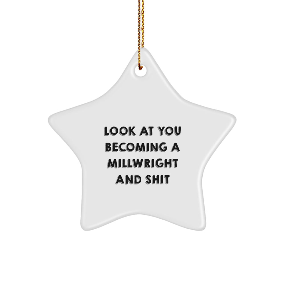 Funny Millwright Gifts from Dad - Star Ornament for Men, Unique Christmas Unique Gifts for Millwright, 'Look At You Becoming A Millwright And Shit' Decoration - Image 1