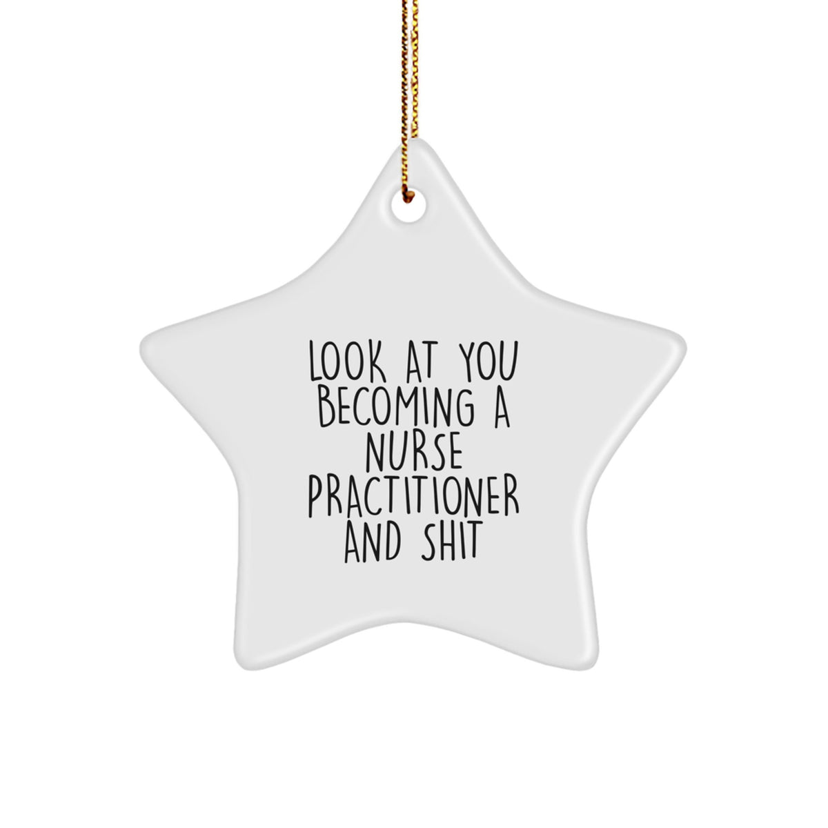 Funny Nurse Practitioner Star Ornament Gifts from Friends and Family, Look At You Becoming A Nurse Practitioner And Shit, Christmas Unique Gifts - Image 1