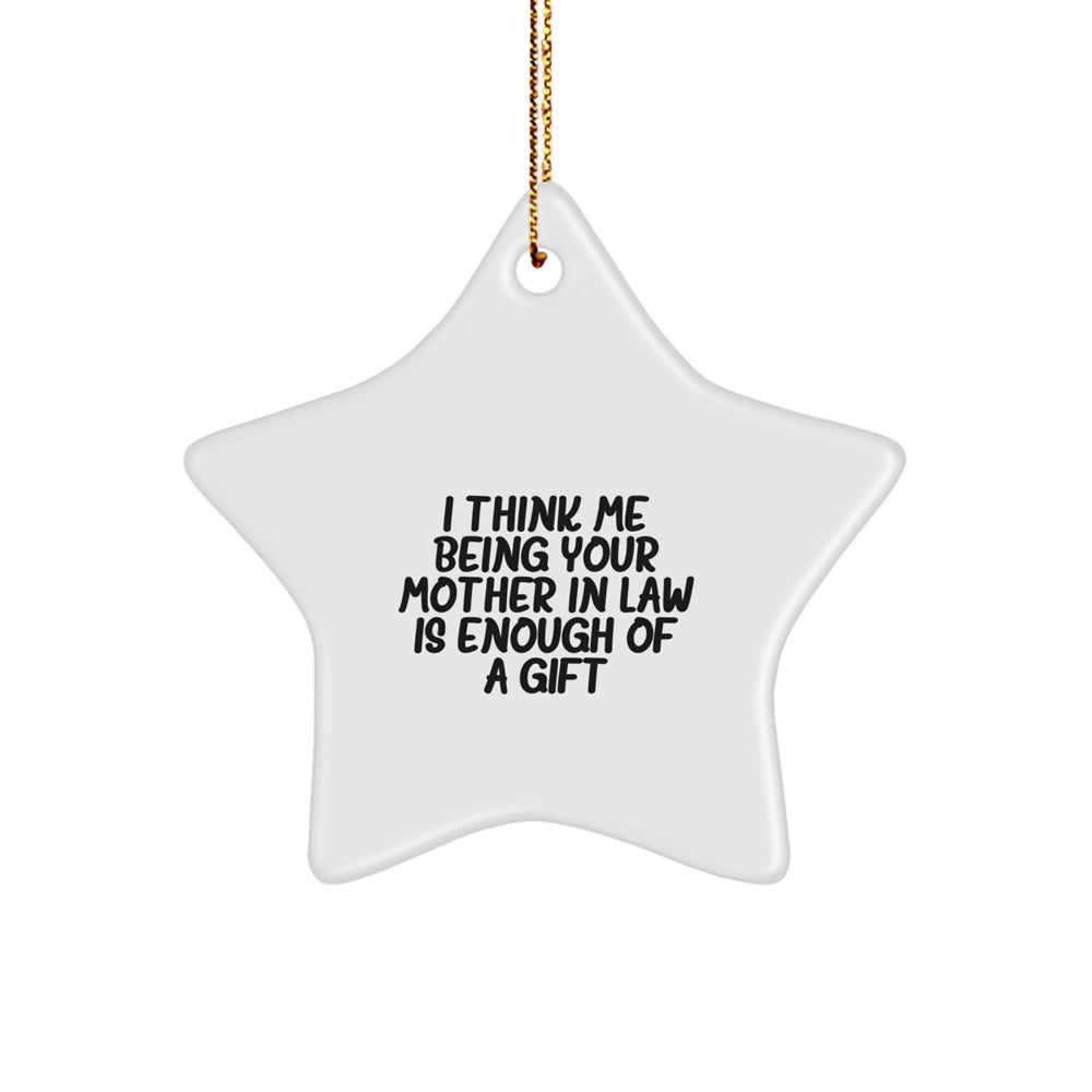 Funny Gift for Mom-in-law, Star Ornament from Husband, 'I Think Me Being Your Mom-in-law Is Enough Of A Gift' Christmas Unique Gifts - Image 1