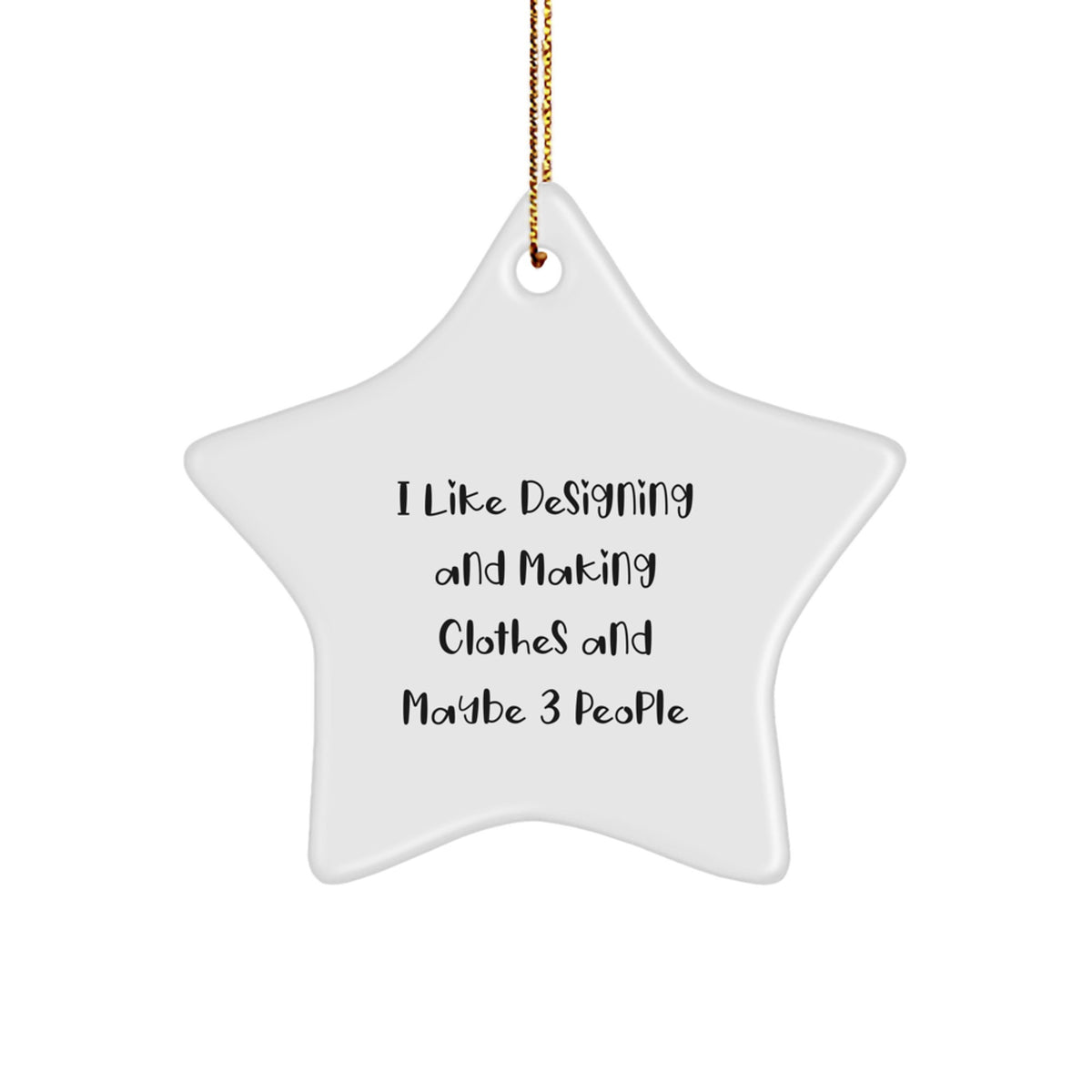 Designing and Making Clothes Star Ornament Funny Quote for Christmas Unique Gifts from Friends or Family - Image 1