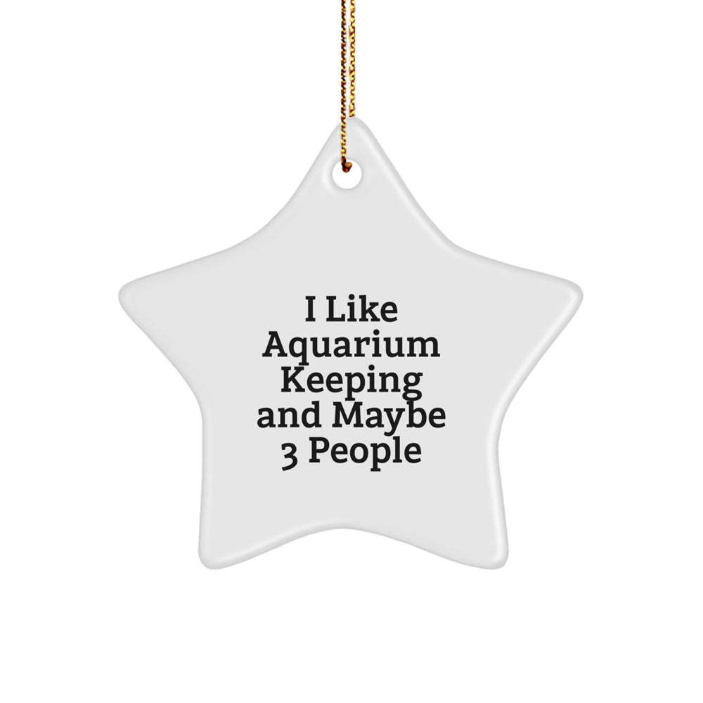 I Like Aquarium Keeping And Maybe 3 People's Funny Gift, White Star Ornament for Aquarium Keeping Enthusiasts Gifts from Friends for Christmas Unique Gifts - Image 1