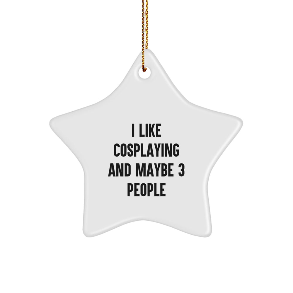Funny Cosplaying Gifts from Friends for Cosplayers, I Like Cosplaying And Maybe 3 People Christmas Unique Star Ornament - Image 1
