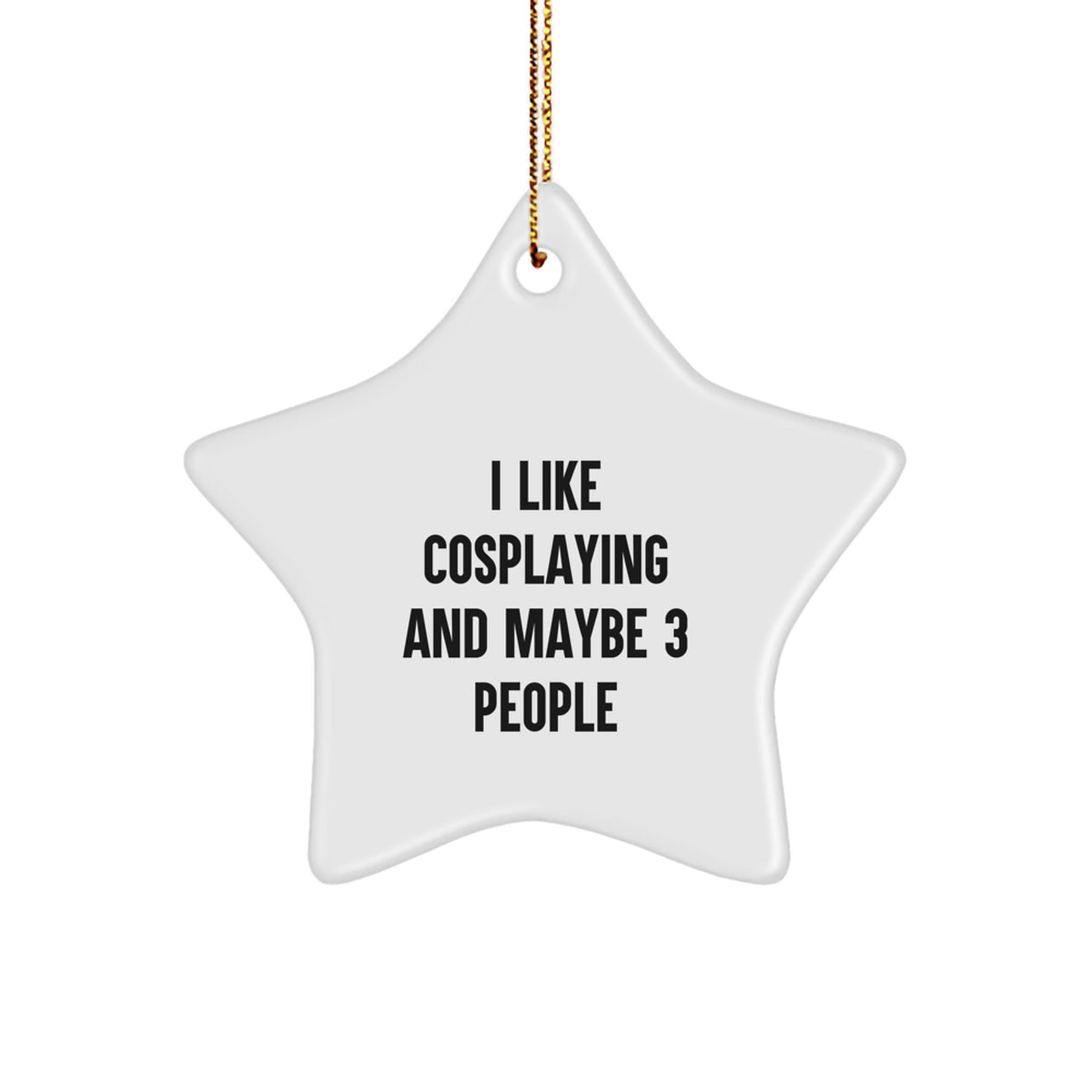 Funny Cosplaying Gifts from Friends for Cosplayers, I Like Cosplaying And Maybe 3 People Christmas Unique Star Ornament - Image 1