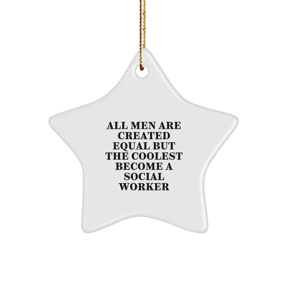 Funny Social Worker Gifts, 'All Men Are Created Equal But The Coolest Become A Social Worker', Star Ornament, White, Christmas Unique Gifts from Friends to Social Workers - Image 1