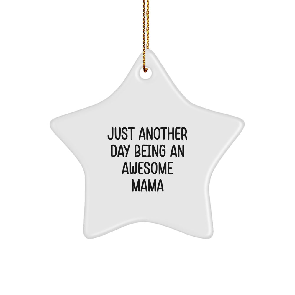 Gifts for Mama - Funny 'Just Another Day Being An Awesome Mama' Star Ornament, White Color, Star Shaped, Perfect for Christmas Unique Gifts - Image 1