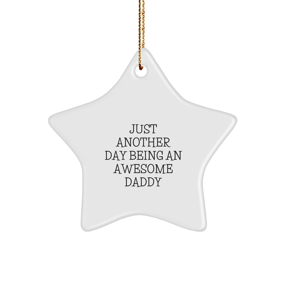 Inspirational Daddy Gifts: 'Just Another Day Being An Awesome Daddy' Star Ornament for Men, Funny Christmas Memorable Present from Family, Friends, or Coworkers, Gifts for Daddies - Image 1