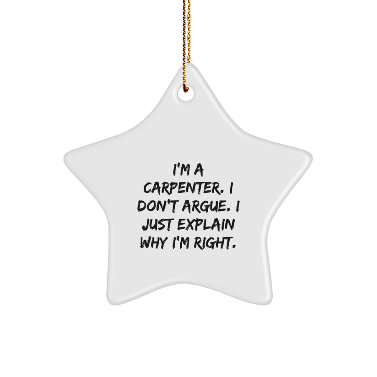 Funny Gift for Carpenter Friends, 'I'm A Carpenter I Don't Argue' Star Ornament, Christmas Unique Gifts from Friends to Husband, Perfect for Men and Women - Image 1