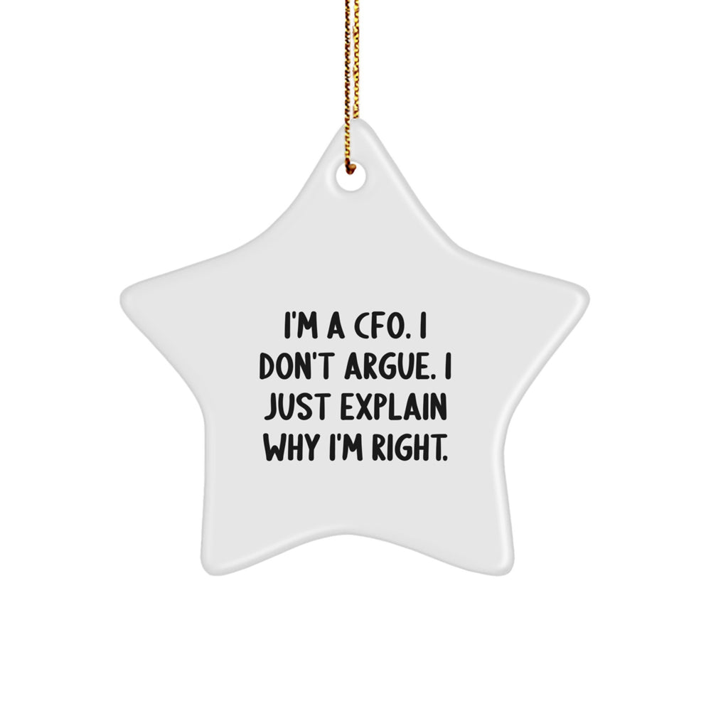 Funny CFO Gifts for Men, Women, Friends, Coworkers, Family - I'm A CFO. I Don't Argue. I Just Explain Why I'm Right. White Star Ornament with Gold Cord for Christmas Unique Gifts - Image 1