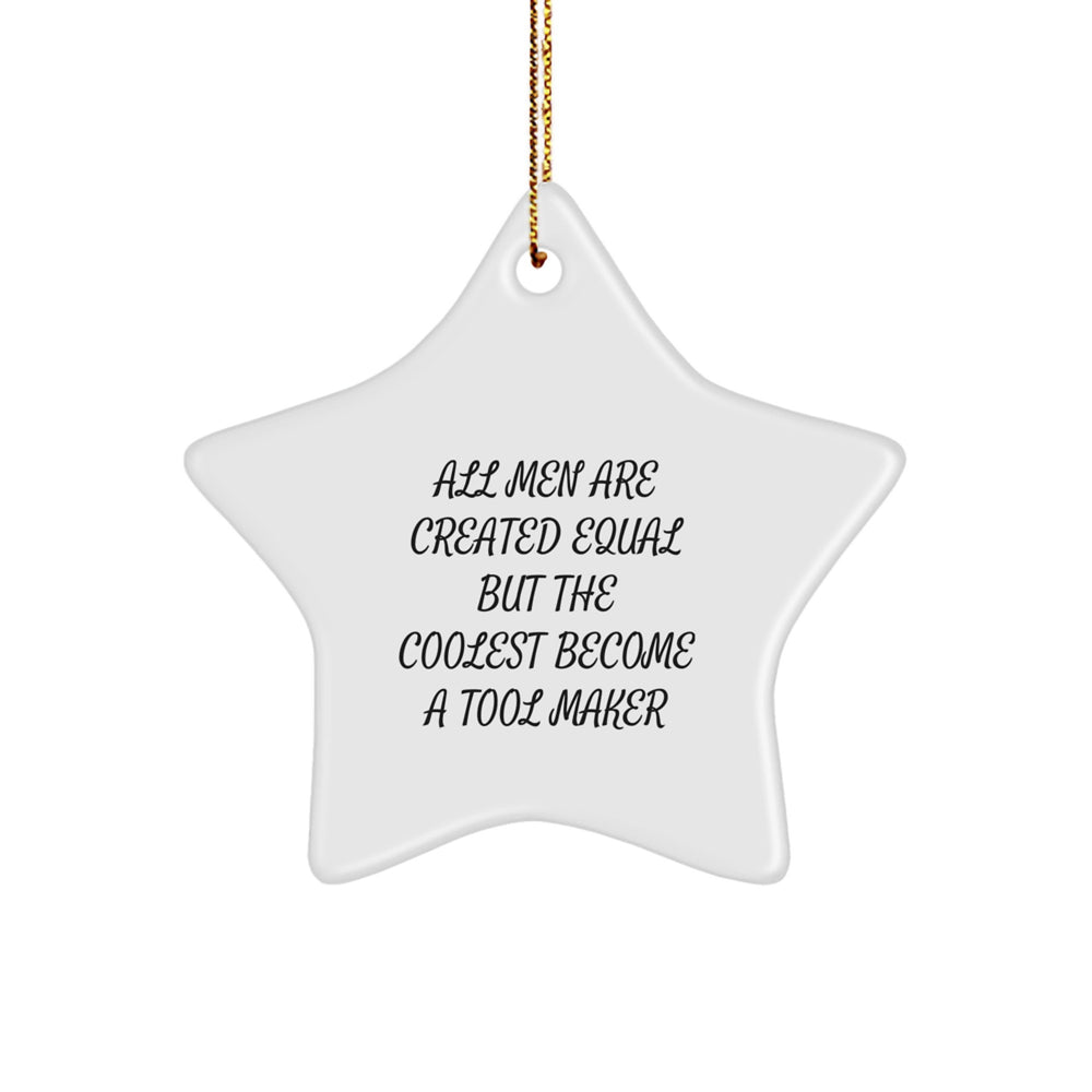 Funny Tool Maker Gift, Star Ornament for Christmas - 'All Men Are Created Equal But The Coolest Become A Tool Maker' Gifts from Men, for Tool Maker - Image 1
