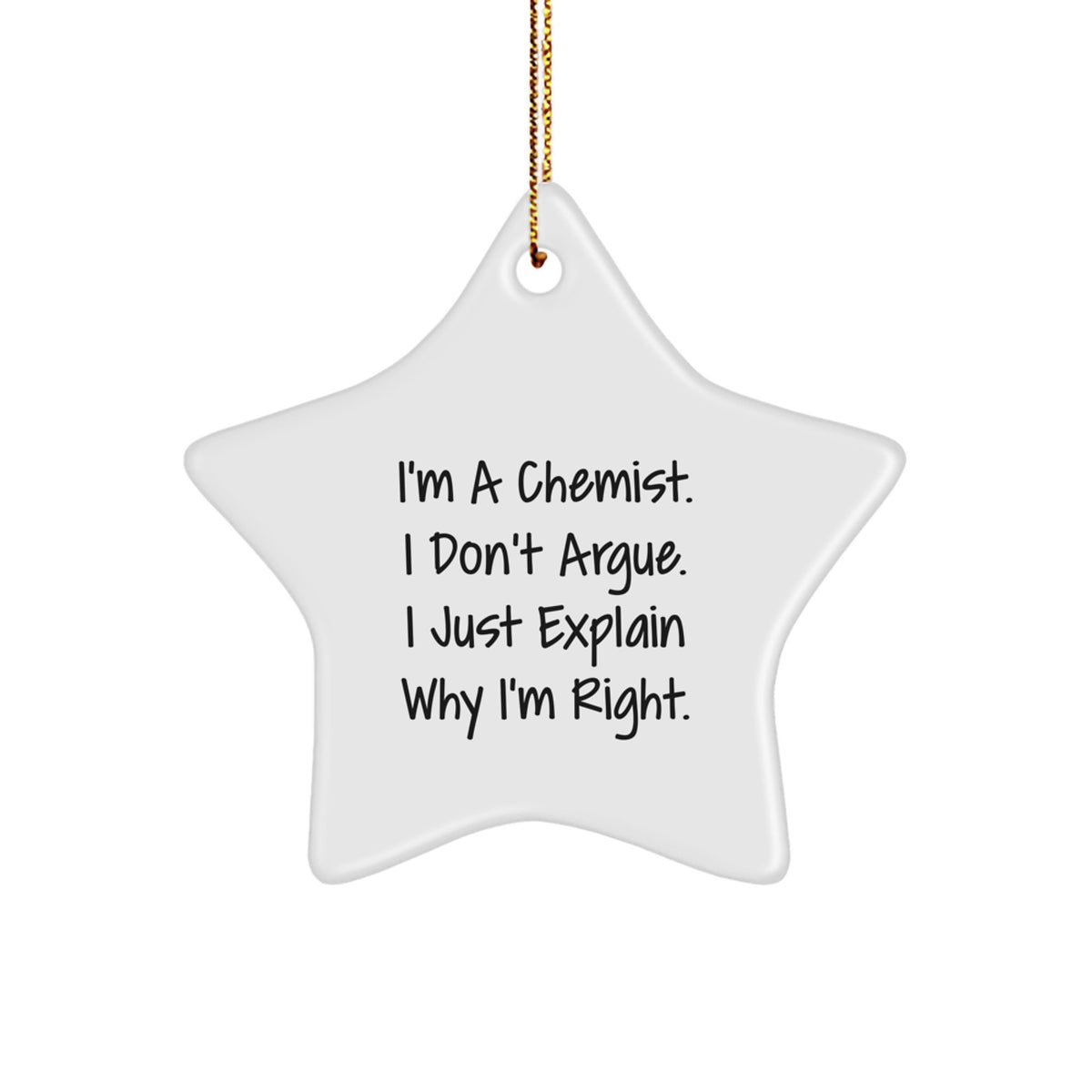 Funny Chemist Gift, Star Ornament, for Chemist Friends, Christmas Unique Gifts from Men, Women, Coworkers, Family, 'I'm A Chemist. I Don't Argue. I Just Explain Why I'm Right.' Quote - Image 1