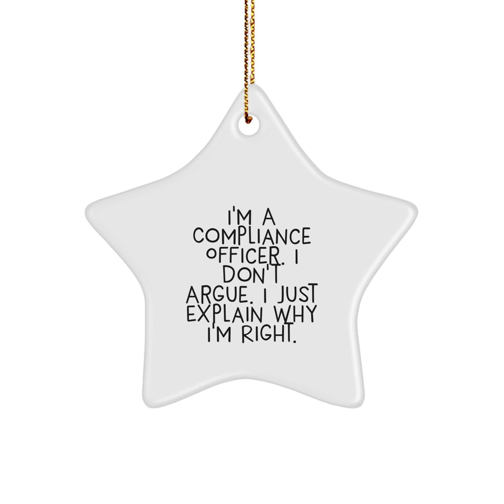 Funny Compliance Officer Gifts from Friends - I'm A Compliance Officer. I Don't Argue. I Just Explain Why I'm Right. - Star Ornament for Christmas - Image 1