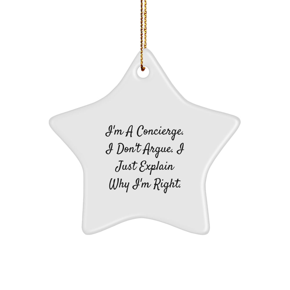 Funny Concierge Gifts for Friends, Unique Star Ornament with I'm A Concierge. I Don't Argue. I Just Explain Why I'm Right., Christmas Decorations from Friends - Image 1
