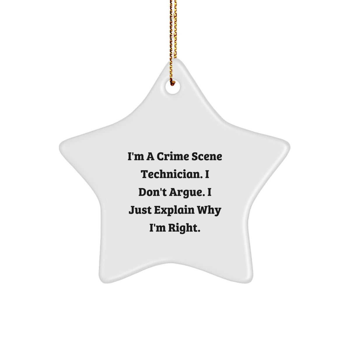 Funny Crime Scene Technician Star Ornament Gift for Men, Gifts from Friends, Christmas Unique Decorations with I'm A Crime Scene Technician. I Don't Argue. I Just Explain Why I'm Right. - Image 1