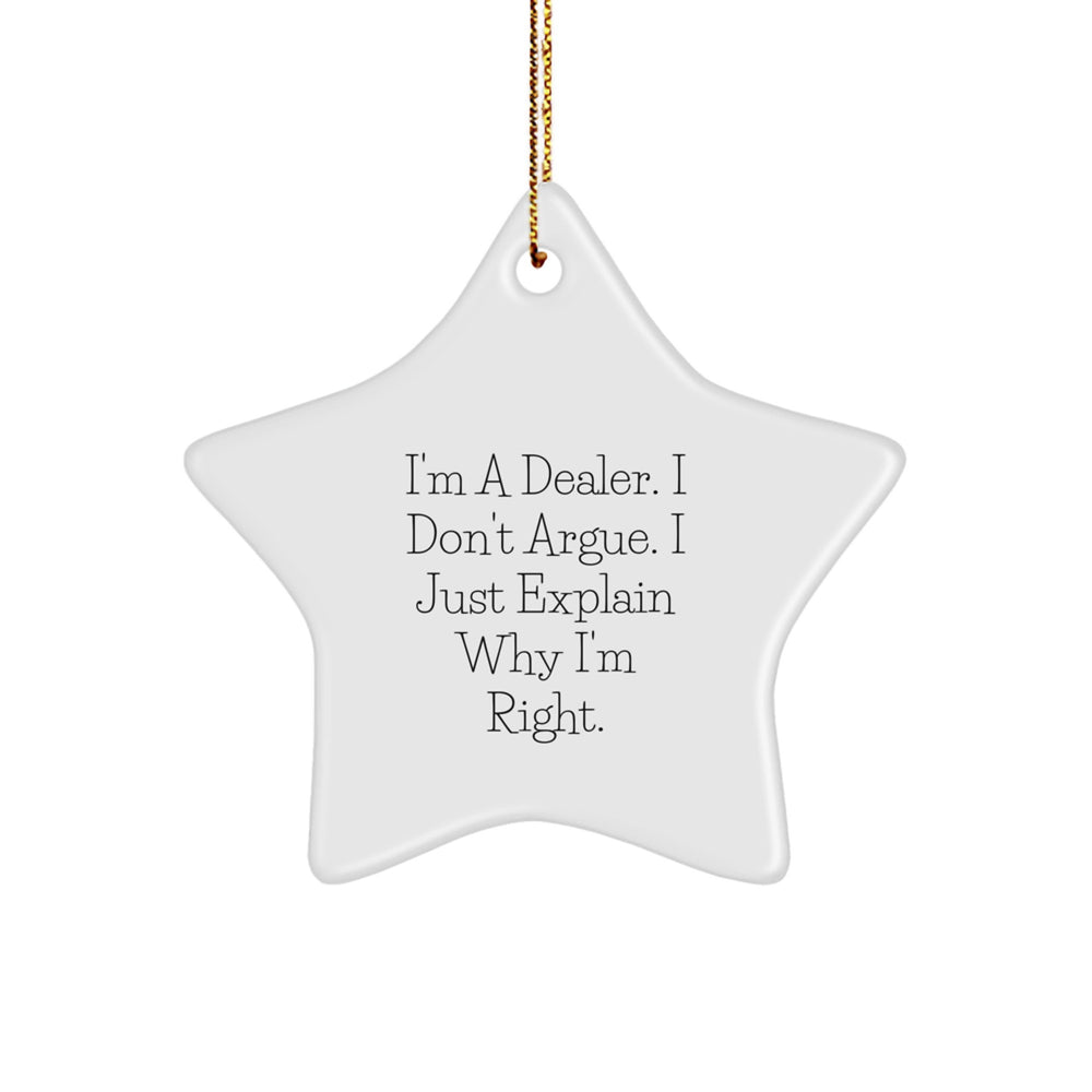 Funny Dealer Gifts from Friends for Dealer, Star Ornament, I'm A Dealer. I Don't Argue. I Just Explain Why I'm Right. for Christmas Unique Gifts - Image 1