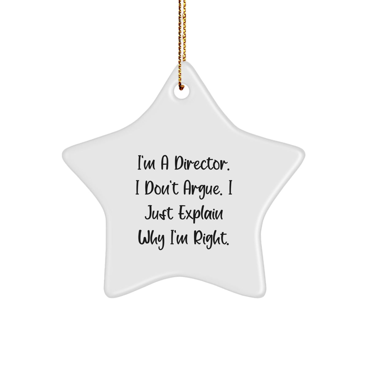 Funny Director Gifts for Him, 'I'm A Director, I Don't Argue... I Just Explain Why I'm Right' Star Ornament, White, Christmas Unique Gifts from Friends - Image 1