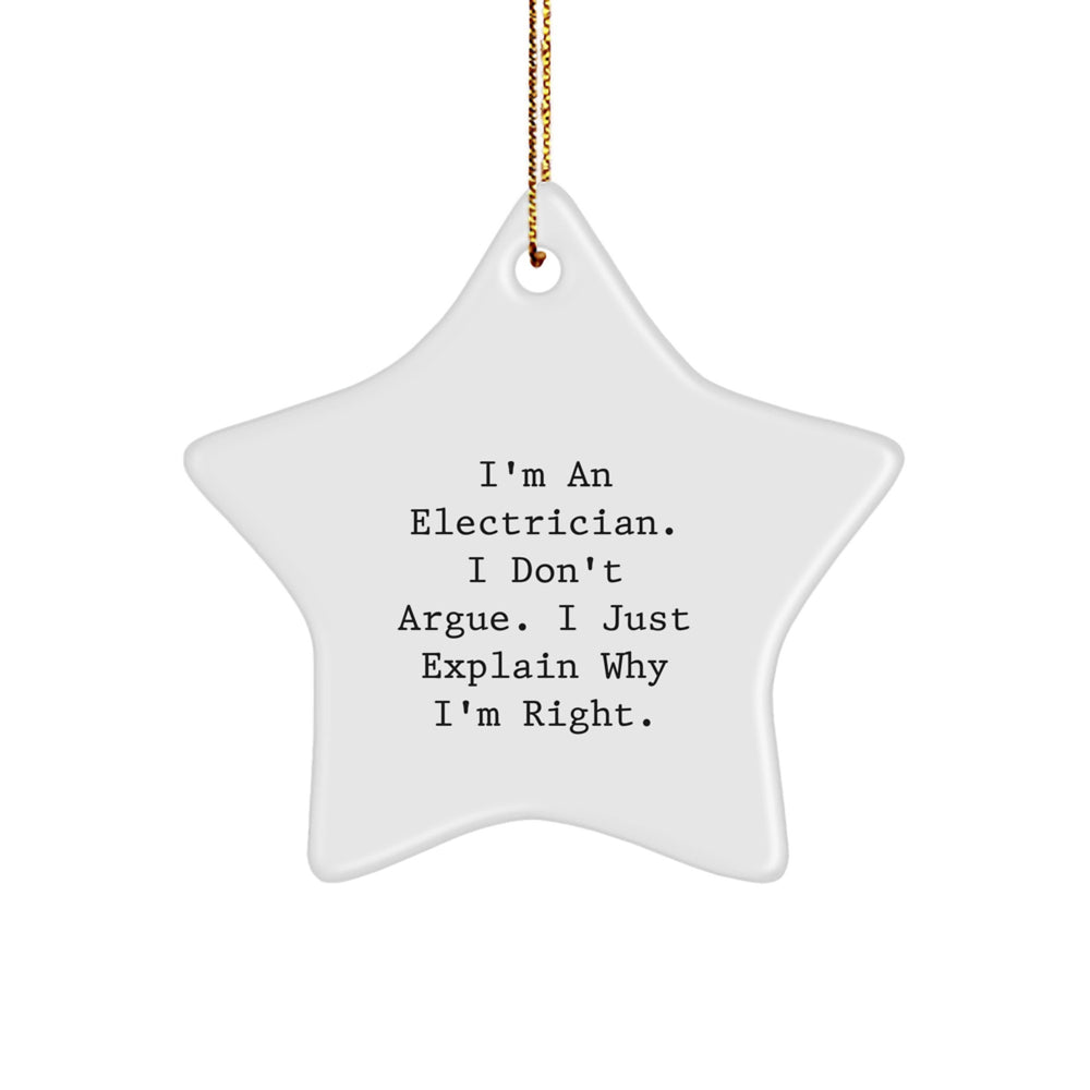 Funny Electrician Gifts - I'm An Electrician. I Don't Argue. I Just Explain Why I'm Right. - Star Ornament for Electrician Men - Image 1