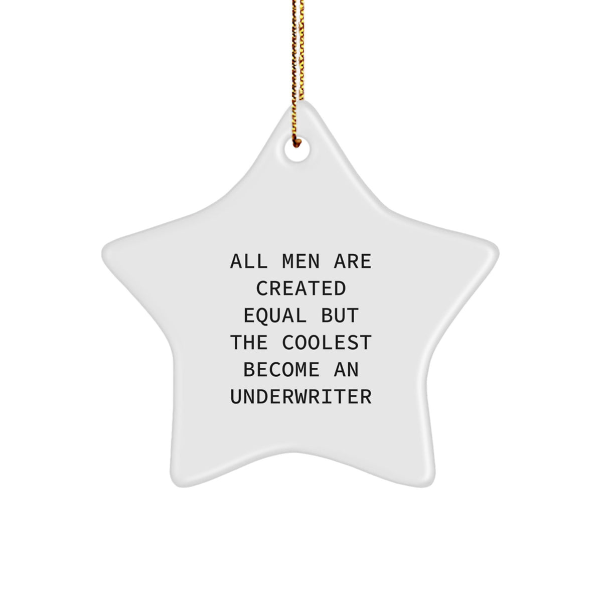 Underwriter Gifts from Men - Funny Star Ornament for Christmas, Quote 'All Men Are Created Equal But The Coolest Become An Underwriter', White Star Shaped Decor, Gifts for Underwriter - Image 1