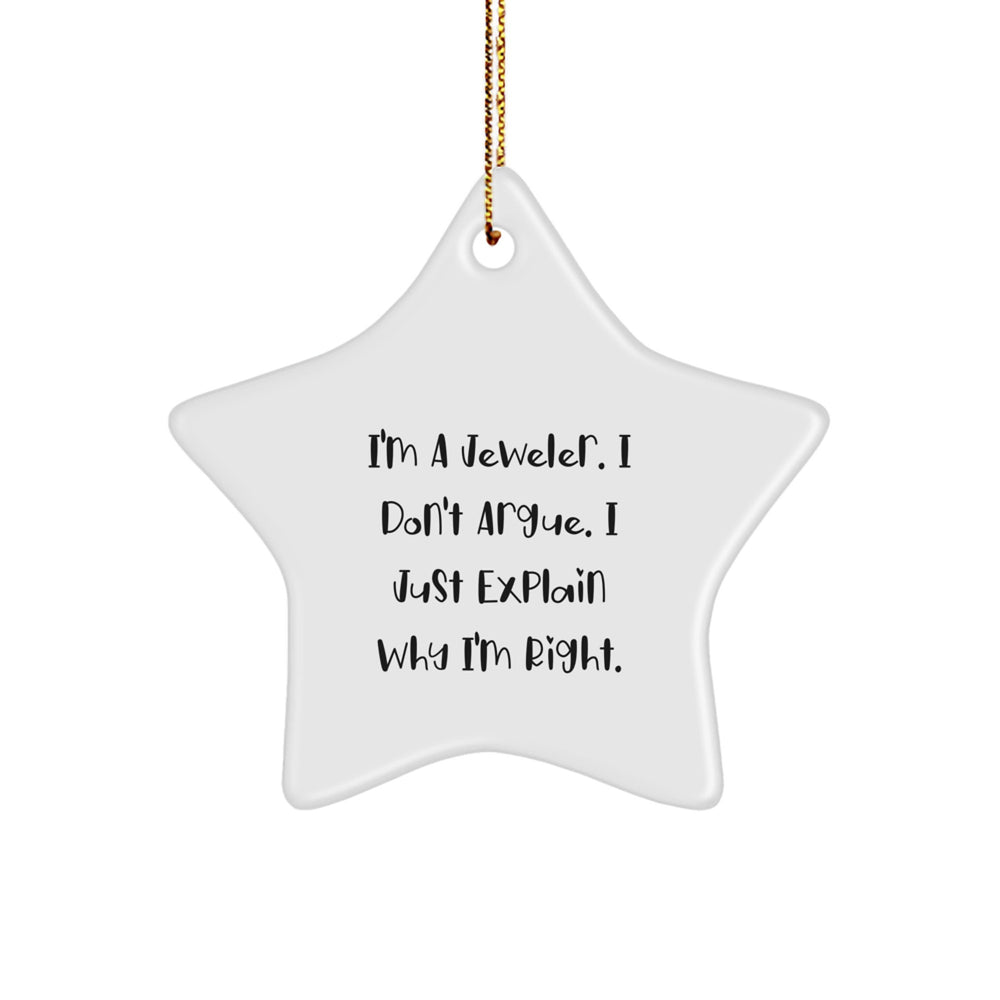 Funny Jeweler Gifts from Men for Women - Star Ornament, I'm A Jeweler. I Don't Argue. I Just Explain Why I'm Right. Christmas Unique Gifts - Image 1