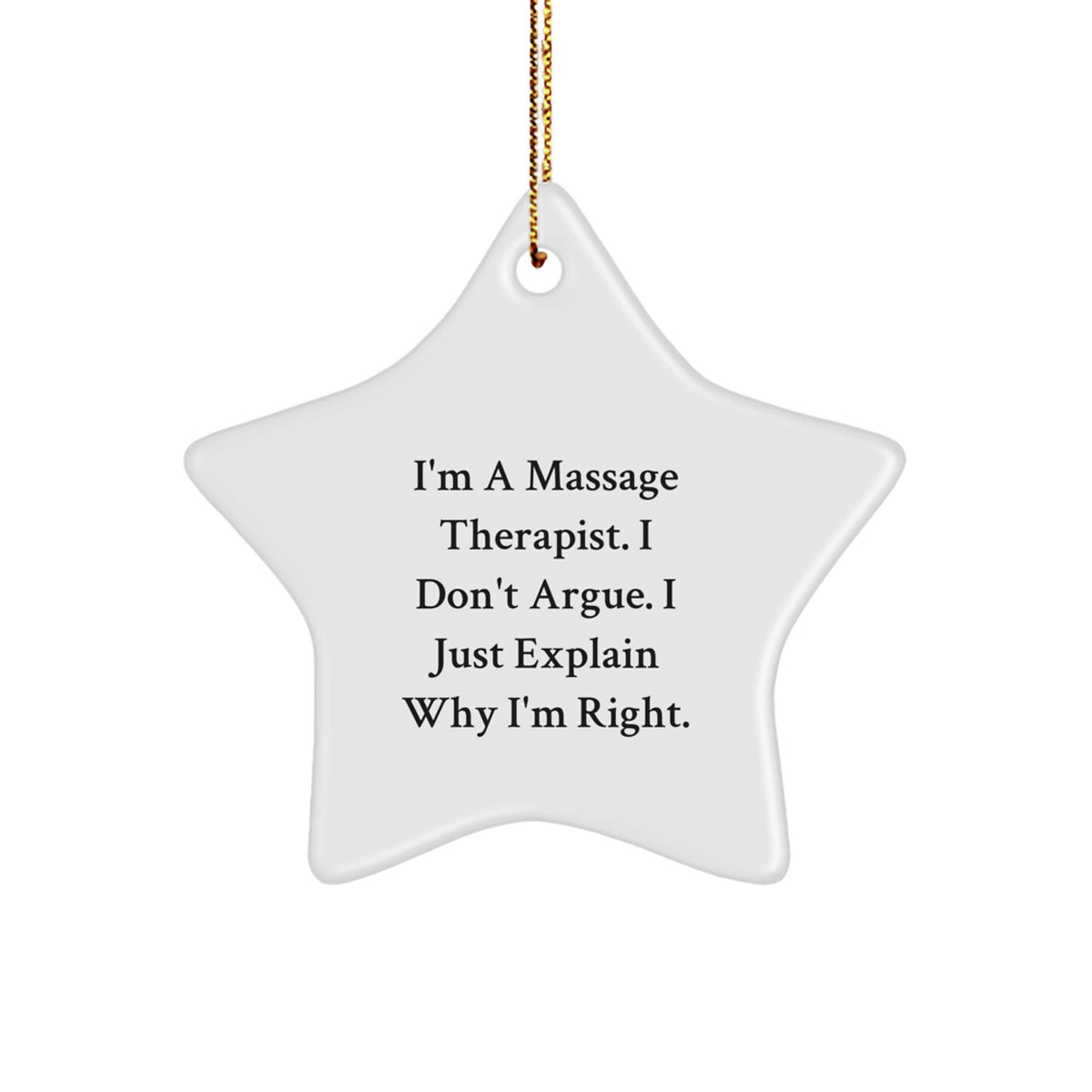 Massage Therapist Star Ornament Gifts from Friends - Funny Quote 'I Don't Argue, I Just Explain Why I'm Right' - Christmas Unique Gifts for Her or Him - Image 1
