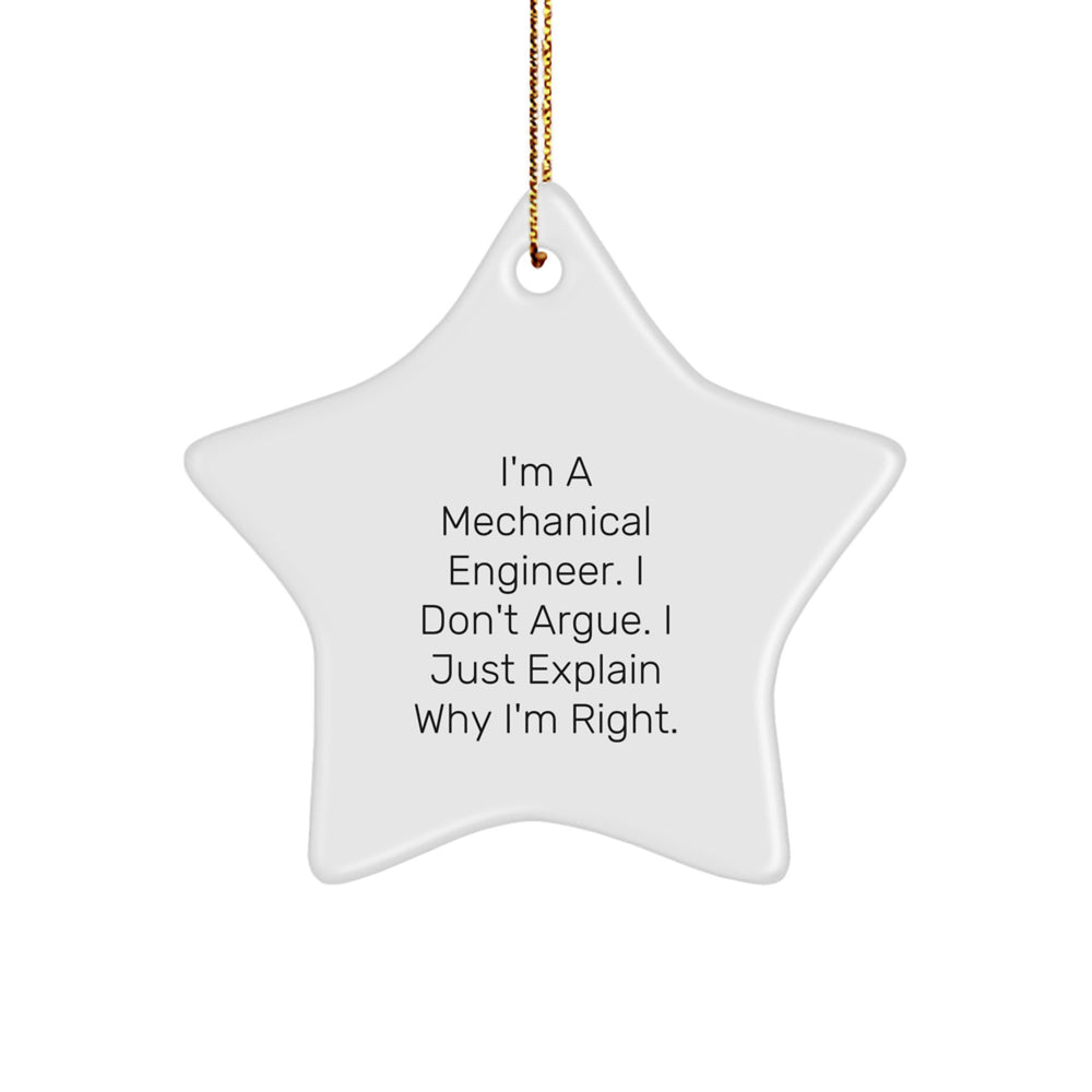 Funny Mechanical Engineer Gifts from Friends, I'm A Mechanical Engineer. I Don't Argue. I Just Explain Why I'm Right. Christmas Unique Star Ornament for Men, Women, Family - Image 1