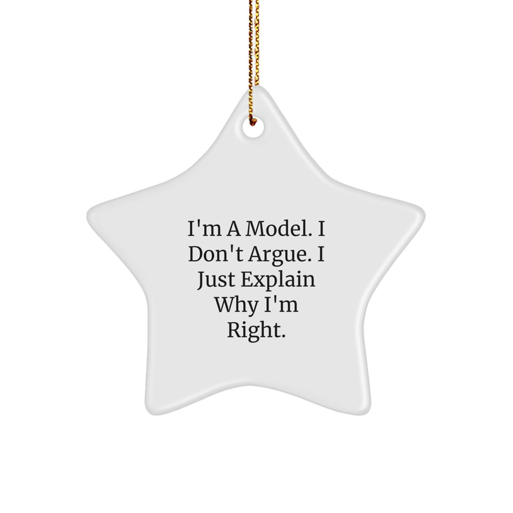 Funny Model Gifts, Inspirational Star Ornament, Gifts from Friends for Model, Durable MDF Star Shaped Ornament with Quote I'm A Model. I Don't Argue. I Just Explain Why I'm Right. for Christmas - Image 1