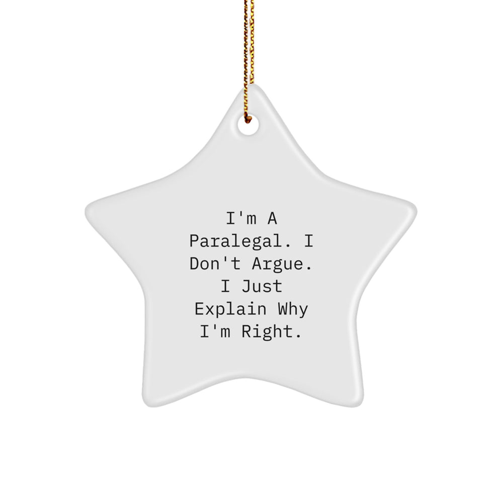 Funny Paralegal Gifts from Friends, Unique Christmas Star Ornament, 'I'm A Paralegal. I Don't Argue. I Just Explain Why I'm Right.' - Image 1