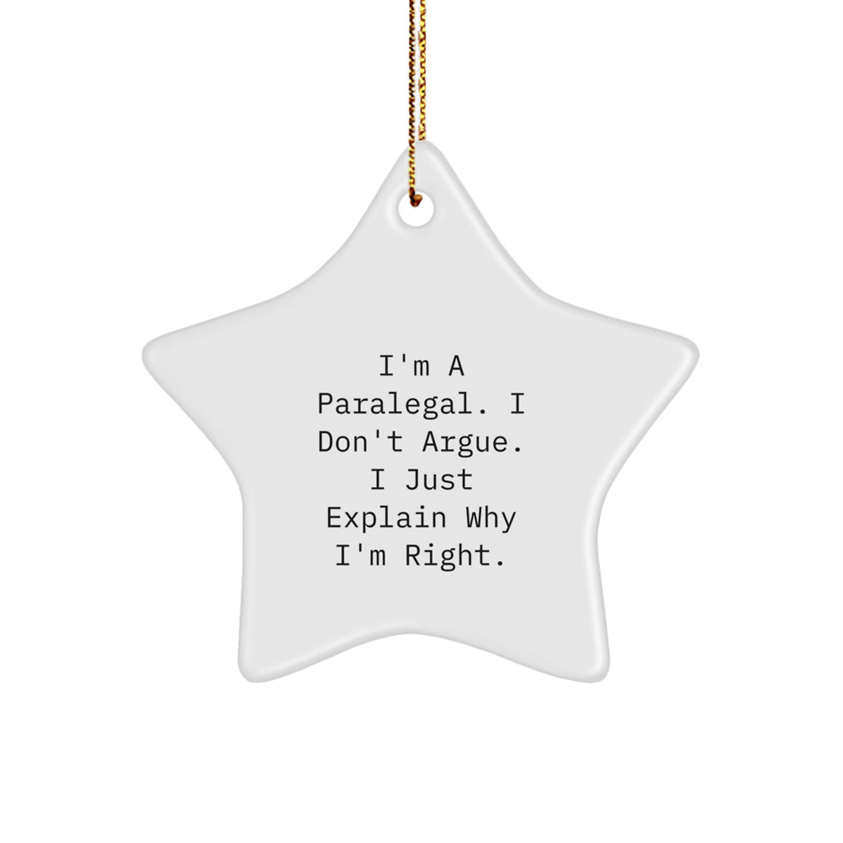 Funny Paralegal Gifts from Friends, Unique Christmas Star Ornament, 'I'm A Paralegal. I Don't Argue. I Just Explain Why I'm Right.' - Image 1