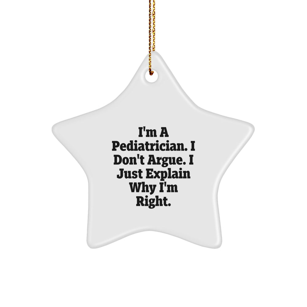Funny Pediatrician Gifts from Friends for Christmas Unique Ornaments - 'I'm A Pediatrician. I Don't Argue. I Just Explain Why I'm Right.' - Image 1