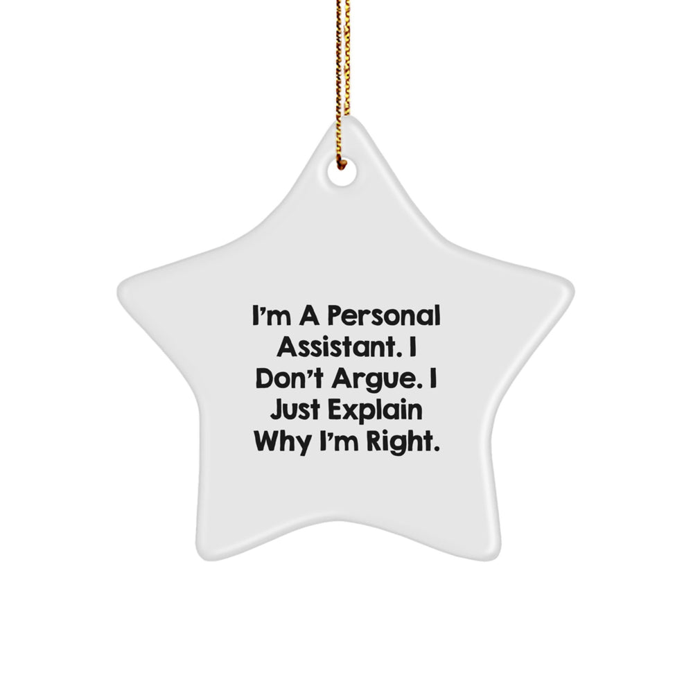 Funny Personal Assistant Gifts from Men, Unique Star Ornament for Christmas, I'm A Personal Assistant. I Don't Argue. I Just Explain Why I'm Right. Decoration - Image 1