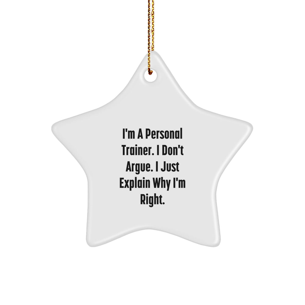 Funny Personal Trainer Gifts for Him - Christmas Unique Star Ornament with 'I'm A Personal Trainer. I Don't Argue. I Just Explain Why I'm Right.' Quote, Gifts from Men to Personal Trainer Friends - Image 1