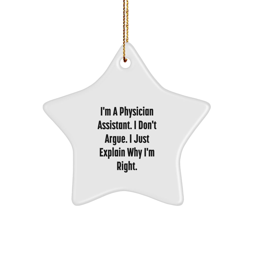 Funny Physician Assistant Gifts for Coworkers, Inspirational Star Ornament Christmas Unique Gifts from Family, I'm A Physician Assistant. I Don't Argue. I Just Explain Why I'm Right. - Image 1