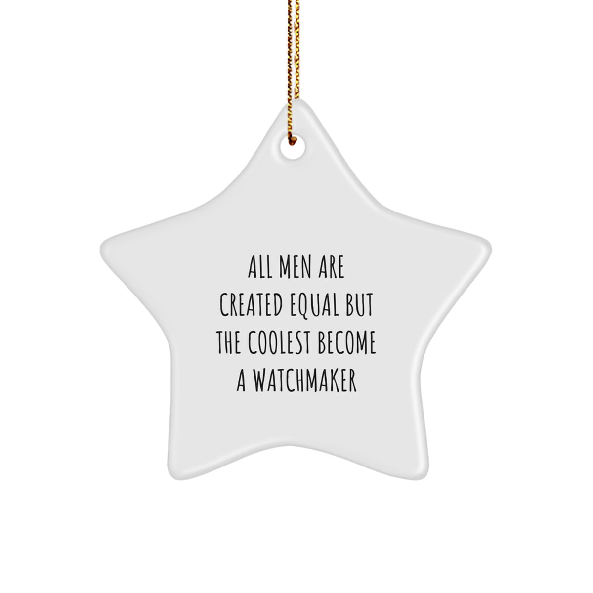 Funny Watchmaker Gifts from Men, Unique Star Ornament for Friends, 'All Men Are Created Equal But The Coolest Become A Watchmaker' Quote, Christmas Unique Gifts - Image 1