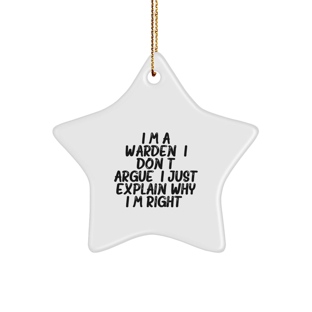 Funny Warden Gifts from Friends - Warden Star Ornament, I'm A Warden. I Don't Argue. I Just Explain Why I'm Right. Christmas Unique Ornament for Warden Lovers - Image 1