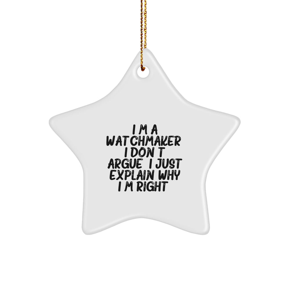 Funny Watchmaker Gifts for Him from Friends, Unique Star Ornament, Christmas Decorations for Watchmaker, 'I'm A Watchmaker. I Don't Argue. I Just Explain Why I'm Right.' - Image 1