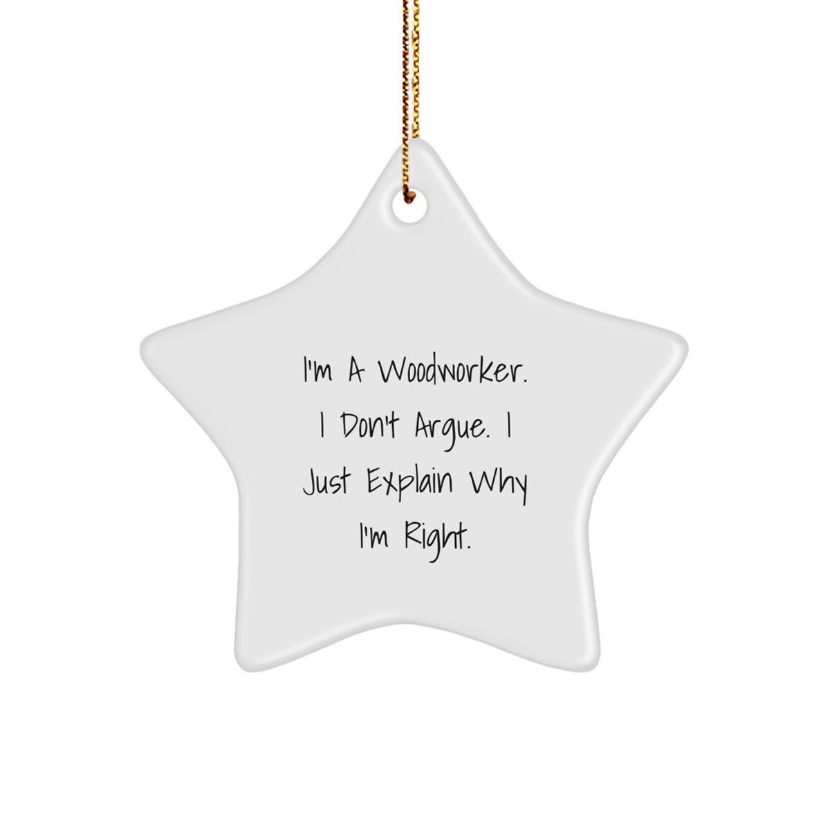 Funny Woodworker Gifts for Men Christmas Star Ornament, Gifts from Woodworker Friends Family, I'm A Woodworker. I Don't Argue. I Just Explain Why I'm Right. - Image 1