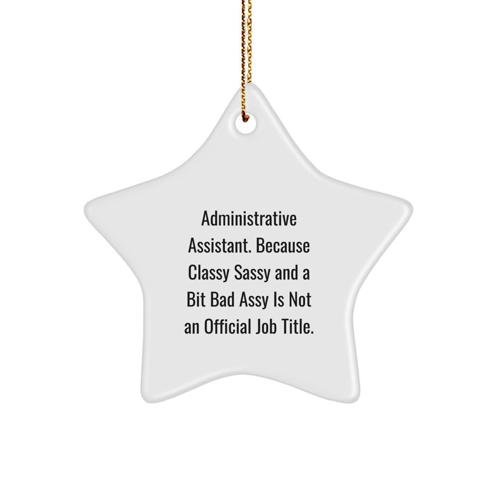 Christmas Unique Gifts for Administrative Assistant, Funny Quote 'Administrative Assistant. Because Classy Sassy And A Bit Fearlessy Is Not An Official Job Title.' Star Ornament - Image 1