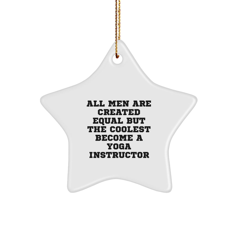 Funny Yoga Instructor Gifts from Men - 'All Men Are Created Equal But The Coolest Become A Yoga Instructor' Star Ornament for Christmas - Image 1