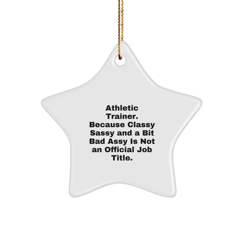Funny Athletic Trainer Gifts from Friends, Unique Star Ornament for Christmas, 'Athletic Trainer. Because Classy Sassy And A Bit Fearlessy Is Not An Official Job Title.' - Image 1