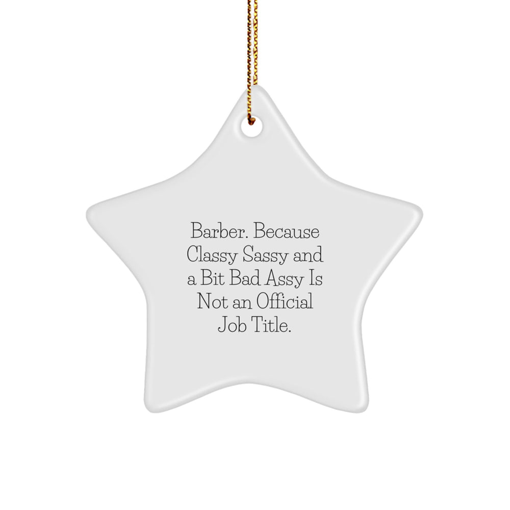 Funny Barber Gifts for Men, Star Ornament with 'Barber. Because Classy Sassy And A Bit Fearlessy Is Not An Official Job Title.' Quote, Christmas Unique Gifts from Friends - Image 1