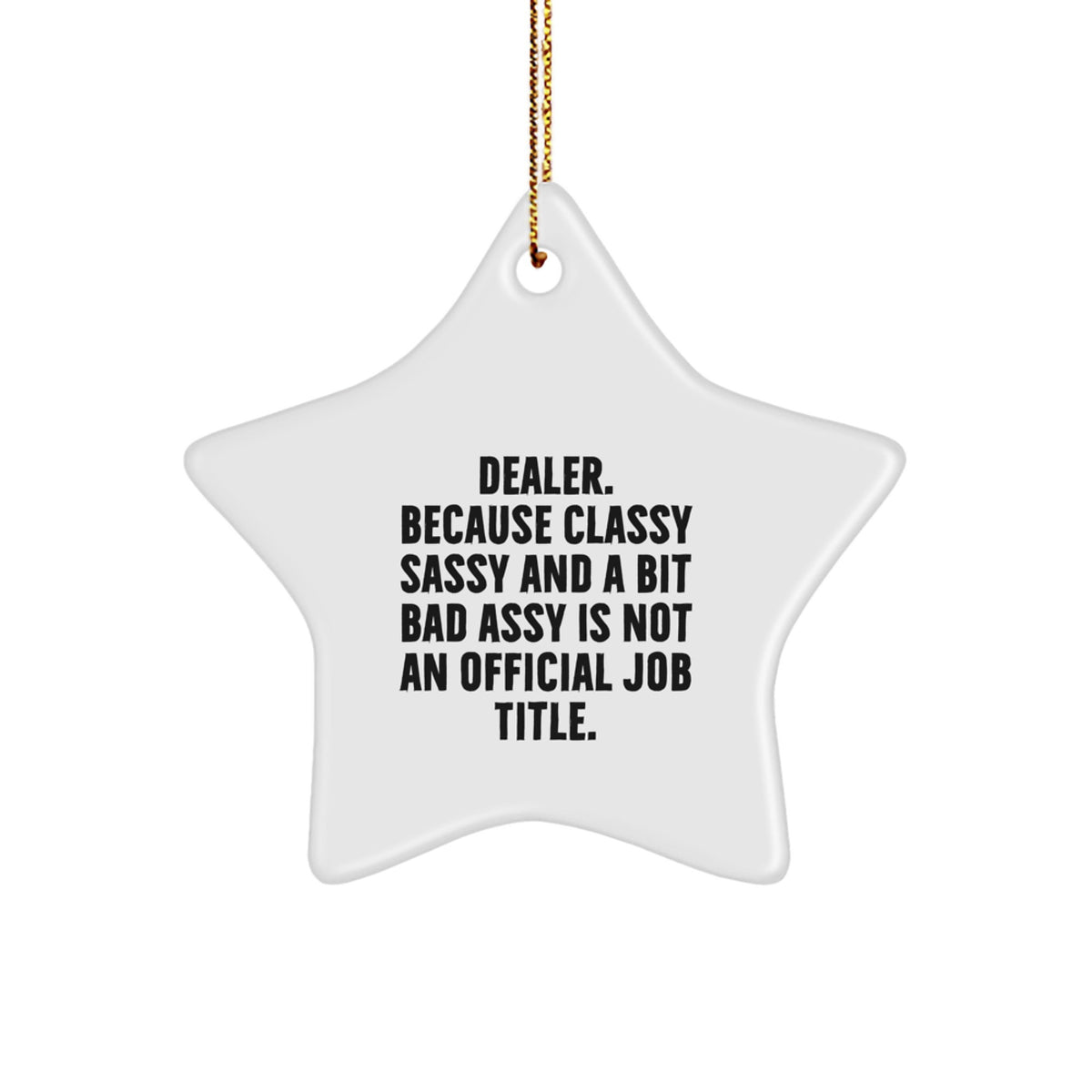 Funny Dealer Gifts from Men, Christmas Unique Star Ornaments for Dealer Friends Family, 'Dealer. Because Classy Sassy And A Bit Fearlessy Is Not An Official Job Title.' - Image 1