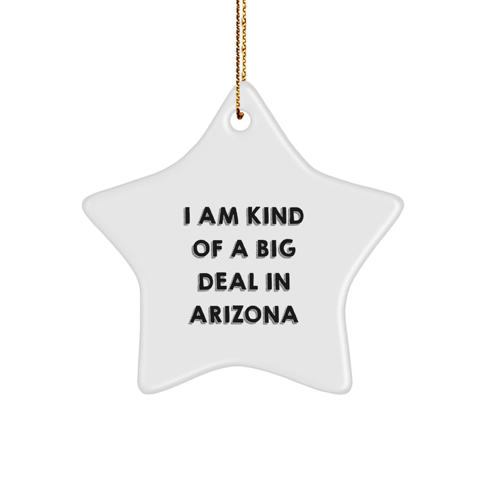 Arizona Star Ornament, 'I Am Kind Of A Prime Selection In Arizona' Funny Quote, Gifts from Friends, Family, or Coworkers, for Arizona Enthusiasts, Men, and Women, Unique Christmas Unique Gifts - Image 1