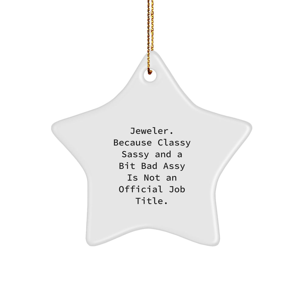 Jeweler Gifts from Friends, Women, or Coworkers - 'Jeweler. Because Classy Sassy And A Bit Fearlessy Is Not An Official Job Title.' Star Ornament for Christmas - Image 1