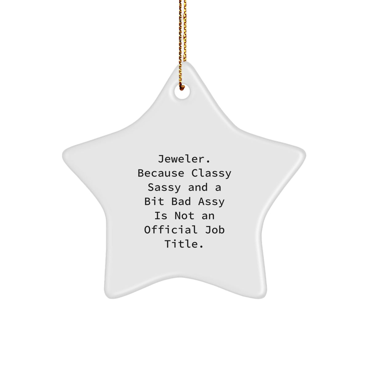 Jeweler Gifts from Friends, Women, or Coworkers - 'Jeweler. Because Classy Sassy And A Bit Fearlessy Is Not An Official Job Title.' Star Ornament for Christmas - Image 1